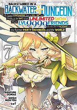 Couverture cartonnée Backstabbed in a Backwater Dungeon: My Party Tried to Kill Me, But Thanks to an Infinite Gacha I Got LVL 9999 Friends and Am Out For Revenge (Manga) Vol. 7 de Shisui Meikyou, Takafumi Oomae, tef