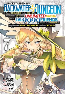 Couverture cartonnée Backstabbed in a Backwater Dungeon: My Party Tried to Kill Me, But Thanks to an Infinite Gacha I Got LVL 9999 Friends and Am Out For Revenge (Manga) Vol. 7 de Shisui Meikyou, Takafumi Oomae, tef