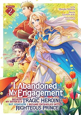 Couverture cartonnée I Abandoned My Engagement Because My Sister is a Tragic Heroine, but Somehow I Became Entangled with a Righteous Prince (Manga) Vol. 2 de Fuyutsuki Koki, Masuke Mawata, Haduki Futaba