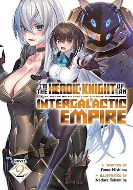 Couverture cartonnée I'm the Heroic Knight of an Intergalactic Empire! (Light Novel) Vol. 2 de Yomu Mishima, Nadare Takamine