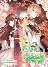 Couverture cartonnée My Sister Took My Fiancé and Now I'm Being Courted by a Beastly Prince (Manga) Vol. 3 de Yu Sakurai, Kiduki Hoshikawa, Ren Hidou