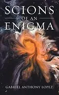 E-Book (epub) Scions of an Enigma von Gabriel Anthony Lopez