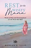 E-Book (epub) Rest for the Weary Mama von Morgan A. Ellis