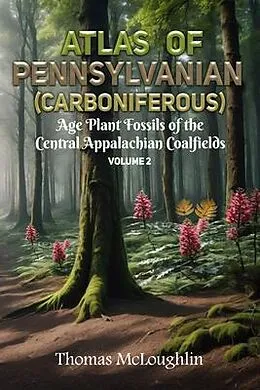 E-Book (epub) Atlas of Pennsylvanian (Carboniferous) Age Plant Fossils of Central Appalachian Coalfields Volume 2 von Thomas Mcloughlin