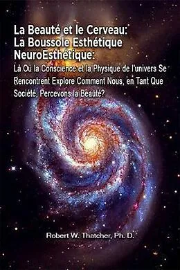 E-Book (epub) La Beauté et le Cerveau: La Boussole Esthétique NeuroEsthétique von Robert W. Thatcher