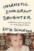 Kartonierter Einband Ungrateful Immigrant Daughter von Katya Suvorova
