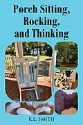 E-Book (epub) Porch Sitting, Rocking, and Thinking von K. L. Smith