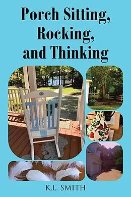 E-Book (epub) Porch Sitting, Rocking, and Thinking von K. L. Smith