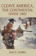E-Book (epub) CLEAVE AMERICA, The Continental Divide 1802 von Dan E. Hobbs