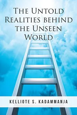 E-Book (epub) The Untold Realities behind the Unseen World von Kelliote S. Kadammanja