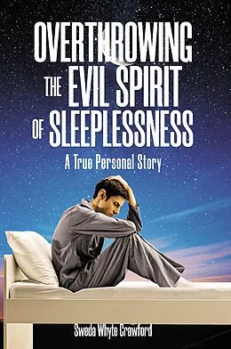 E-Book (epub) OVERTHROWING THE EVIL SPIRIT OF SLEEPLESSNESS von Sweda Whyte Crawford