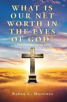 E-Book (epub) What Is Our Net Worth in the Eyes of God? von Ruben C. Martinez