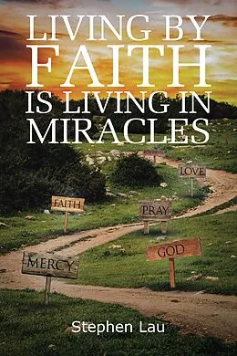E-Book (epub) Living by Faith Is Living in Miracles von Stephen Lau