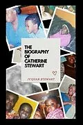 E-Book (epub) The Biogrpahy of Catherine Stewart von Jyquan Stewart