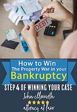 eBook (epub) How to Win the Property War in Your Bankruptcy (Winning at Law, #4) de John Ellsworth