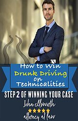 eBook (epub) How to Win Drunk Driving on Technicalities (Winning at Law, #2) de John Ellsworth