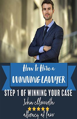 eBook (epub) How to Hire a Winning Lawyer (Winning at Law, #1) de John Ellsworth