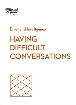 E-Book (epub) Having Difficult Conversations (HBR Emotional Intelligence Series) von Harvard Business Review, Amy Gallo, Rebecca Knight