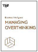 Couverture cartonnée Managing Overthinking (HBR Emotional Intelligence Series) de Harvard Business Review