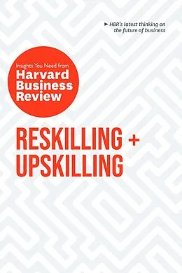 E-Book (epub) Reskilling and Upskilling: The Insights You Need from Harvard Business Review von Harvard Business Review, Peter Cappelli, Ginni Rometty