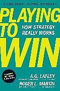 Fester Einband Playing to Win, Expanded with Bonus HBR Articles von Lafley A.G., Martin Roger L.