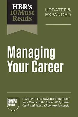 E-Book (epub) HBR's 10 Must Reads on Managing Your Career, Updated and Expanded (featuring "Five Ways to Future-Proof Your Career in the Age of AI" by Dorie Clark and Tomas Chamorro-Premuzic) von Harvard Business Review, Herminia Ibarra, Robert Steven Kaplan