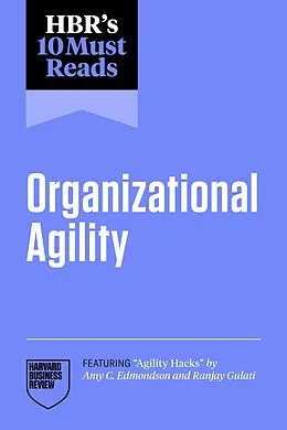 E-Book (epub) HBR's 10 Must Reads on Organizational Agility (featuring "Agility Hacks" by Amy C. Edmondson and Ranjay Gulati) von Harvard Business Review