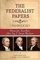 E-Book (epub) The Federalist Papers - Alexander Hamilton - John Jay - James Madison - Unabridged von Alexander Hamilton, John Jay, James Madison
