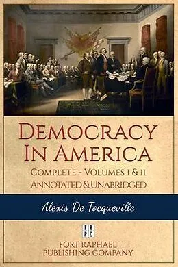 E-Book (epub) Democracy in America - Complete - Volumes I and II - Annotated and Unabridged von Alexis De Tocqueville