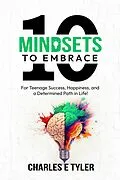 E-Book (epub) 10 Mindsets to Embrace For Teenage Success, Happiness, and A Determined Path in Life von Charles E. Tyler