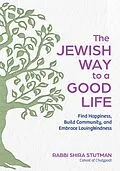 E-Book (epub) The Jewish Way to a Good Life: Find Happiness, Build Community, and Embrace Lovingkindness von Rabbi Shira Stutman
