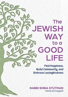 E-Book (epub) The Jewish Way to a Good Life: Find Happiness, Build Community, and Embrace Lovingkindness von Rabbi Shira Stutman