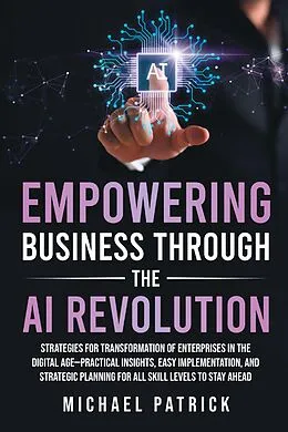 E-Book (epub) Empowering Business Through the AI Revolution von Michael Patrick