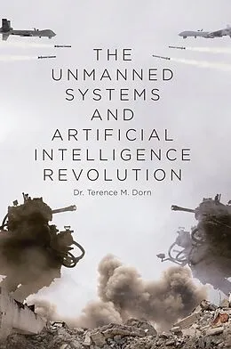 E-Book (epub) The Unmanned Systems and Artificial Intelligence Revolution von Terence M. Dorn