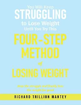 E-Book (epub) You Will Keep Struggling to Lose Weight Until You Try This Four-step Method of Losing Weight von Richard Trillion Mantey