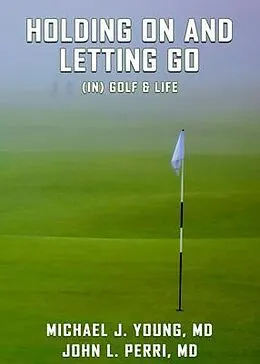 E-Book (epub) HOLDING ON AND LETTING GO (in) Golf & Life von Michael J. Young, John L. Perri