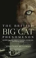E-Book (epub) The British Big Cat Phenomenon: Environmental Impact, Politics, Cover Ups, and Revelations von Jonathan McGowan