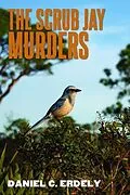 E-Book (epub) The Scrub Jay Murders von Daniel C. Erdely