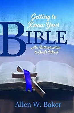 E-Book (epub) Getting to Know Your Bible von Allen W. Baker