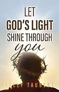 E-Book (epub) Let God's Light Shine Through You von Kelly Taubert