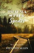 E-Book (epub) Trauma Still Speaks, Pt. 1 (With Workbook) von Steven O. Allen