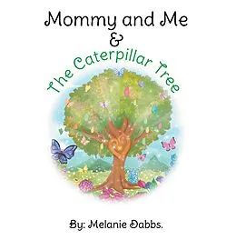 E-Book (epub) Mommy and Me & the Caterpillar Tree von Melanie Dabbs