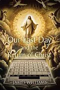 E-Book (epub) Our Last Day and the Return of Christ von James Williams