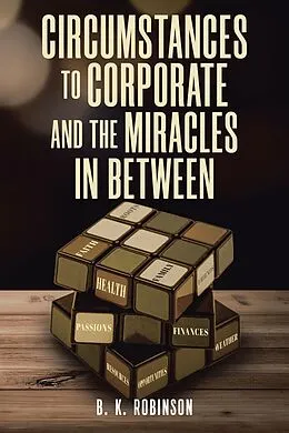 E-Book (epub) Circumstances to Corporate and the Miracles In Between von B. K. Robinson