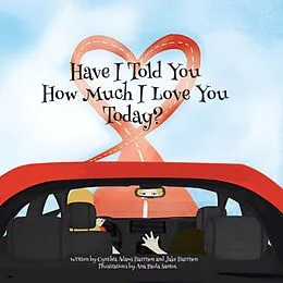 E-Book (epub) Have I Told You How Much I Love You Today? von Cynthia Adams Harrison, Jake Harrison