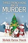 Kartonierter Einband Three French Hens and a Murder von Michele Pw (Pariza Wacek)