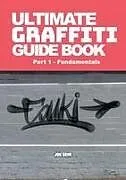 Kartonierter Einband Ultimate Graffiti Guide Book Part 1 - Fundamentals von Jon Grim