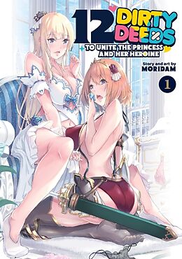 Couverture cartonnée 12 Dirty Deeds to Unite the Princess and Her Heroine Vol. 1 de Moridam