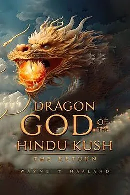 E-Book (epub) Dragon God of the Hindu Kush - THE RETURN von Wayne T Haaland