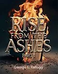 E-Book (epub) Rise from the Ashes von George Kellogg E.